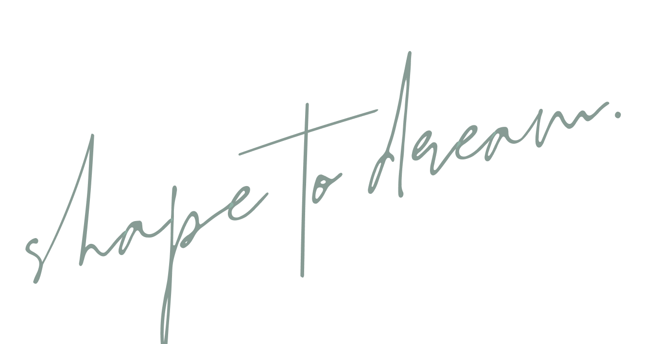 Shape to dream.